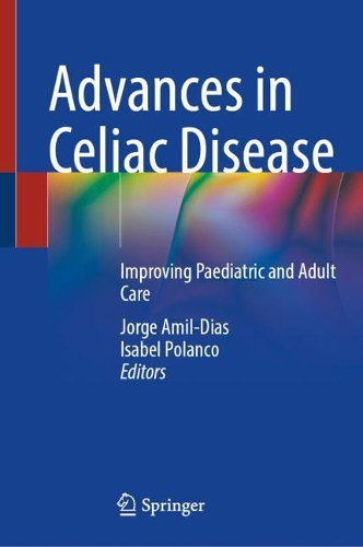 Advances in Celiac Disease: Improving Paediatric and Adult Care 1st ed. 2022