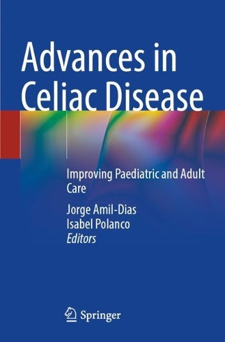 Advances in Celiac Disease: Improving Paediatric and Adult Care 1st ed. 2022