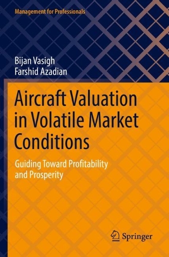 Aircraft Valuation in Volatile Market Conditions: Guiding Toward Profitability and Prosperity. 2022 ed.
