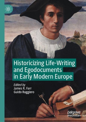 Historicizing Life-Writing and Egodocuments in Early Modern Europe.