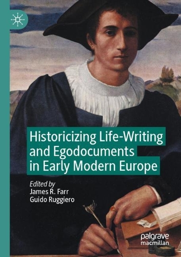 Historicizing Life-Writing and Egodocuments in Early Modern Europe. 2022 ed.