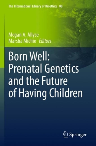 Born Well: Prenatal Genetics and the Future of Having Children. 2022 ed.