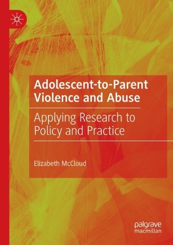 Adolescent-to-Parent Violence and Abuse: Applying Research to Policy and Practice. 2021 ed.