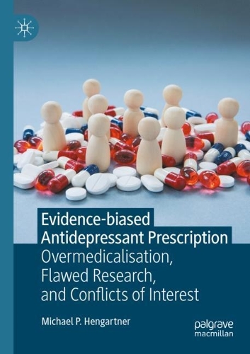 Evidence-biased Antidepressant Prescription: Overmedicalisation, Flawed Research, and Conflicts of Interest. 2022 ed.