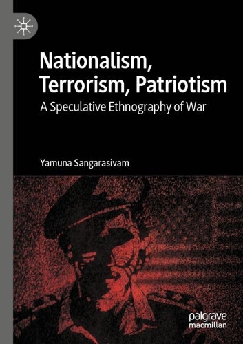 Nationalism, Terrorism, Patriotism: A Speculative Ethnography of War. 2021 ed.