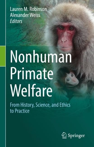 Nonhuman Primate Welfare: From History, Science, and Ethics to Practice. 2021 ed.