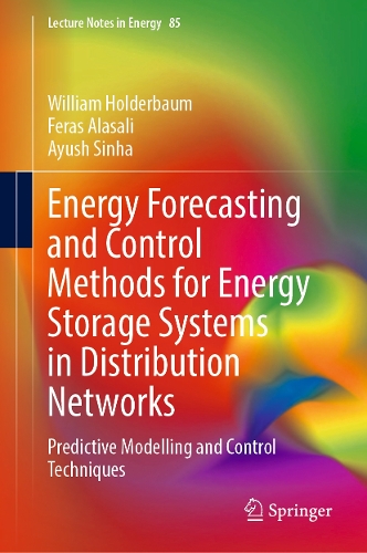 Energy Forecasting and Control Methods for Energy Storage Systems in Distribution Networks: Predictive Modelling and Control Techniques. 2022 ed.