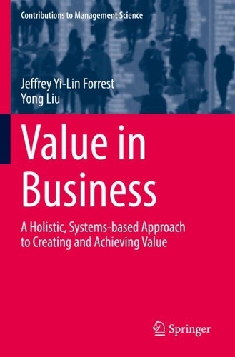 Value in Business: A Holistic, Systems-based Approach to Creating and Achieving Value. 2022 ed.