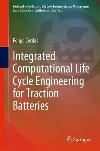 Integrated Computational Life Cycle Engineering for Traction Batteries. 2022 ed.