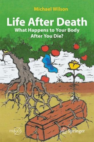Life After Death: What Happens to Your Body After You Die?. 1st ed. 2022
