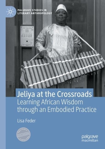 Jeliya at the Crossroads: Learning African Wisdom through an Embodied Practice. 2021 ed.