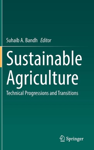 Sustainable Agriculture: Technical Progressions and Transitions. 2022 ed.