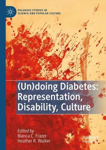 (Un)doing Diabetes: Representation, Disability, Culture. 2021 ed.
