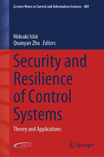 Security and Resilience of Control Systems: Theory and Applications. 2022 ed.