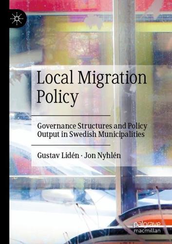 Local Migration Policy: Governance Structures and Policy Output in Swedish Municipalities. 2022 ed.