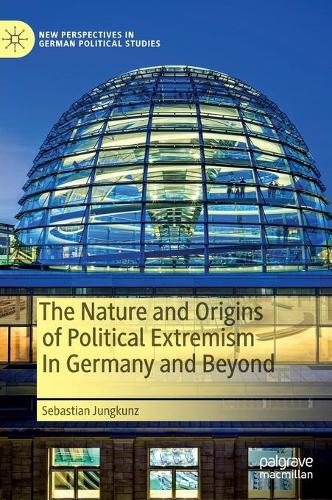 The Nature and Origins of Political Extremism In Germany and Beyond.