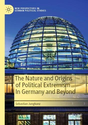 The Nature and Origins of Political Extremism In Germany and Beyond. 2022 ed.