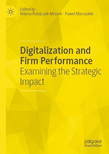 Digitalization and Firm Performance: Examining the Strategic Impact. 2022 ed.