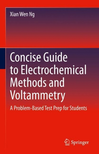 Concise Guide to Electrochemical Methods and Voltammetry: A Problem-Based Test Prep for Students. 1st ed. 2022