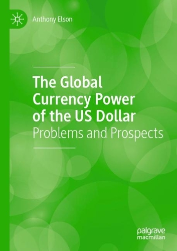 The Global Currency Power of the US Dollar: Problems and Prospects. 2021 ed.