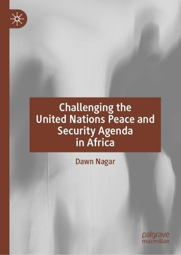 Challenging the United Nations Peace and Security Agenda in Africa.