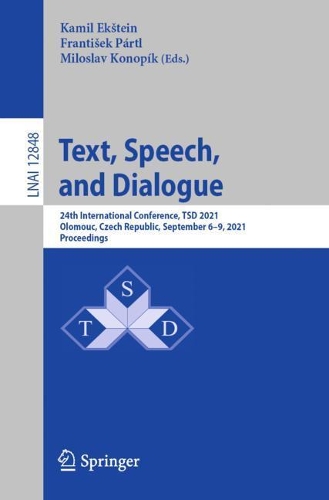 Text, Speech, and Dialogue: 24th International Conference, TSD 2021, Olomouc, Czech Republic, September 6-9, 2021, Proceedings. 1st ed. 2021