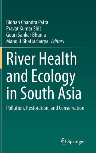 River Health and Ecology in South Asia: Pollution, Restoration, and Conservation. 2022 ed.