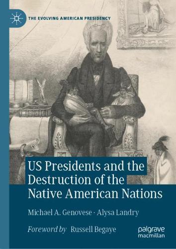 US Presidents and the Destruction of the Native American Nations.