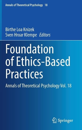 Foundation of Ethics-Based Practices: Annals of Theoretical Psychology Vol. 18. 2021 ed.