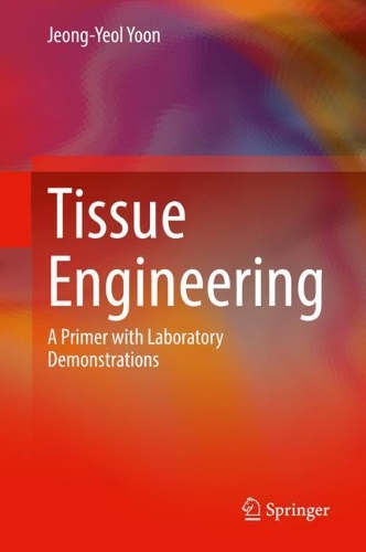 Tissue Engineering: A Primer with Laboratory Demonstrations. 2022 ed.