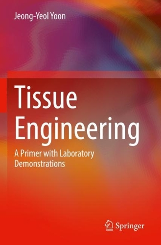 Tissue Engineering: A Primer with Laboratory Demonstrations. 2022 ed.