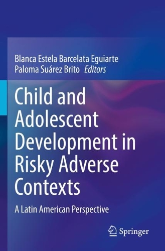 Child and Adolescent Development in Risky Adverse Contexts: A Latin American Perspective. 2021 ed.