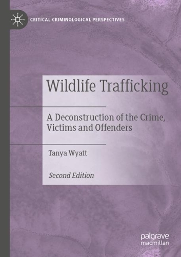Wildlife Trafficking: A Deconstruction of the Crime, Victims and Offenders. Second Edition 2022