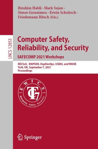 Computer Safety, Reliability, and Security. SAFECOMP 2021 Workshops: DECSoS, MAPSOD, DepDevOps, USDAI, and WAISE, York, UK, September 7, 2021, Proceedings. 1st ed. 2021