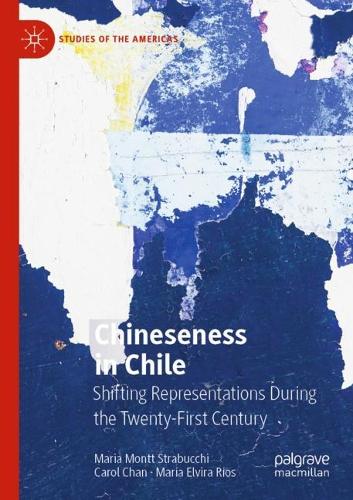 Chineseness in Chile: Shifting Representations During the Twenty-First Century. 2022 ed.