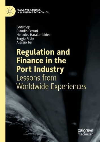 Regulation and Finance in the Port Industry: Lessons from Worldwide Experiences. 2022 ed.
