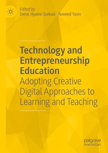 Technology and Entrepreneurship Education: Adopting Creative Digital Approaches to Learning and Teaching. 2022 ed.