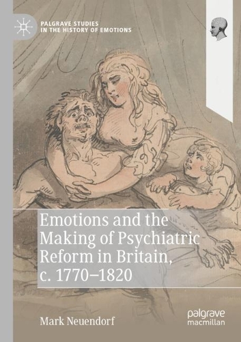 Emotions and the Making of Psychiatric Reform in Britain, c. 1770-1820. 2021 ed.