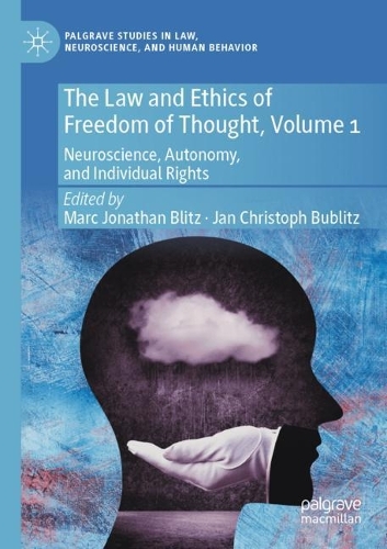 The Law and Ethics of Freedom of Thought, Volume 1: Neuroscience, Autonomy, and Individual Rights. 2021 ed.