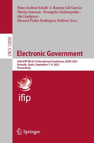 Electronic Government: 20th IFIP WG 8.5 International Conference, EGOV 2021, Granada, Spain, September 7-9, 2021, Proceedings. 1st ed. 2021
