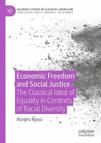 Economic Freedom and Social Justice: The Classical Ideal of Equality in Contexts of Racial Diversity. 2021 ed.