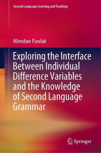 Exploring the Interface Between Individual Difference Variables and the Knowledge of Second Language Grammar.