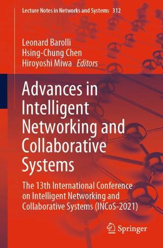Advances in Intelligent Networking and Collaborative Systems: The 13th International Conference on Intelligent Networking and Collaborative Systems (INCoS-2021). 1st ed. 2022