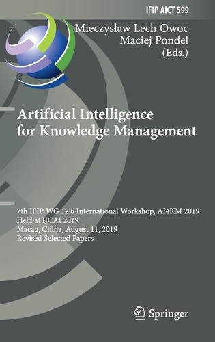 Artificial Intelligence for Knowledge Management: 7th IFIP WG 12.6 International Workshop, AI4KM 2019, Held at IJCAI 2019, Macao, China, August 11, 2019, Revised Selected Papers. 2021 ed.