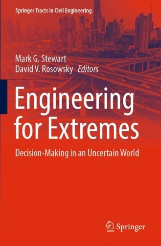 Engineering for Extremes: Decision-Making in an Uncertain World. 2022 ed.