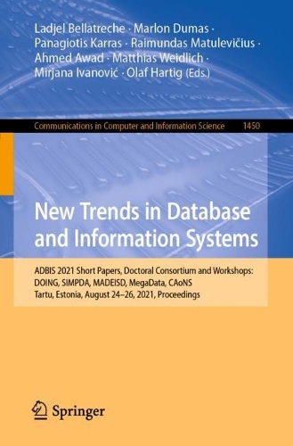 New Trends in Database and Information Systems: ADBIS 2021 Short Papers, Doctoral Consortium and Workshops: DOING, SIMPDA, MADEISD, MegaData, CAoNS, Tartu, Estonia, August 24-26, 2021, Proceedings. 1st ed. 2021