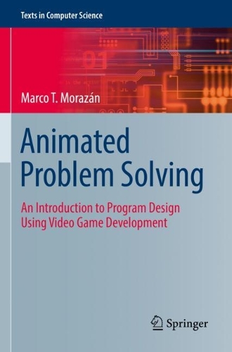Animated Problem Solving: An Introduction to Program Design Using Video Game Development. 2022 ed.