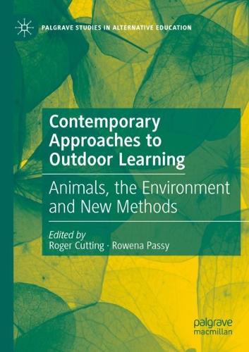 Contemporary Approaches to Outdoor Learning: Animals, the Environment and New Methods. 2022 ed.