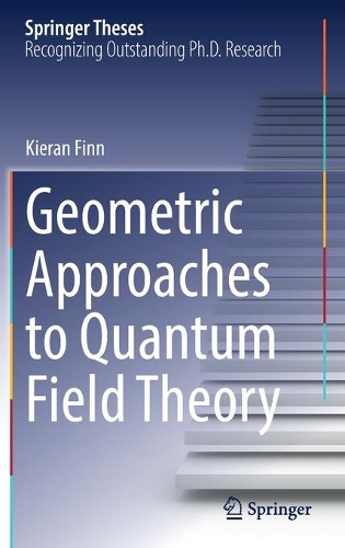 Geometric Approaches to Quantum Field Theory. 2021 ed.