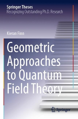 Geometric Approaches to Quantum Field Theory. 2021 ed.